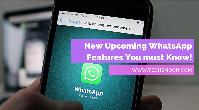 New Upcoming WhatsApp Features You must Know! - TechsMoon